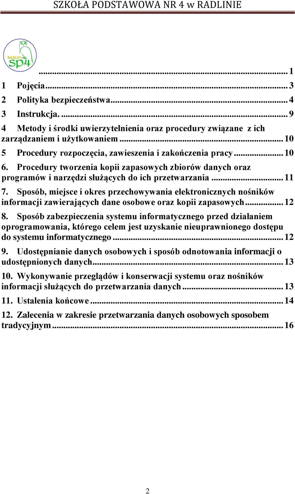 Sposób, miejsce i okres przechowywania elektronicznych nośników informacji zawierających dane osobowe oraz kopii zapasowych... 12 8.