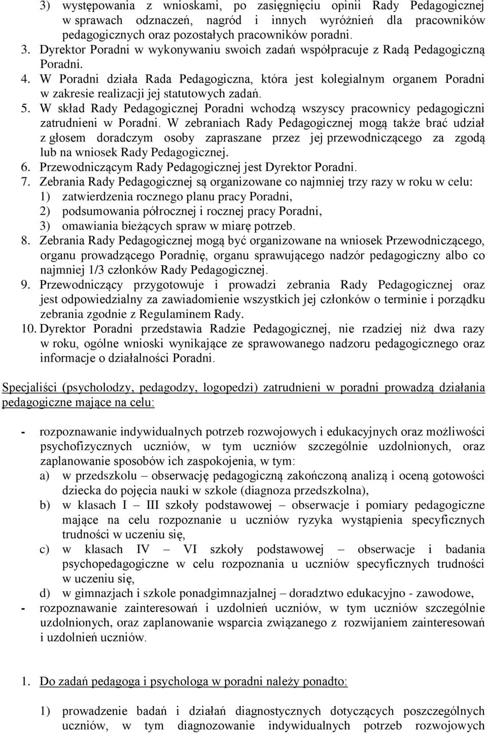 W Poradni działa Rada Pedagogiczna, która jest kolegialnym organem Poradni w zakresie realizacji jej statutowych zadań. 5.