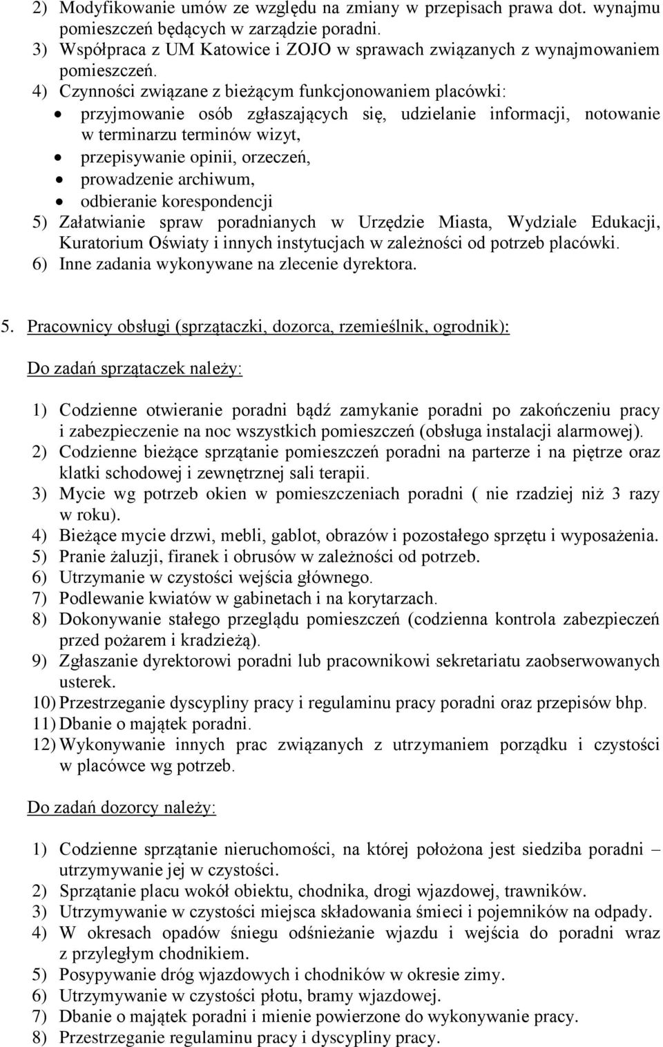 4) Czynności związane z bieżącym funkcjonowaniem placówki: przyjmowanie osób zgłaszających się, udzielanie informacji, notowanie w terminarzu terminów wizyt, przepisywanie opinii, orzeczeń,