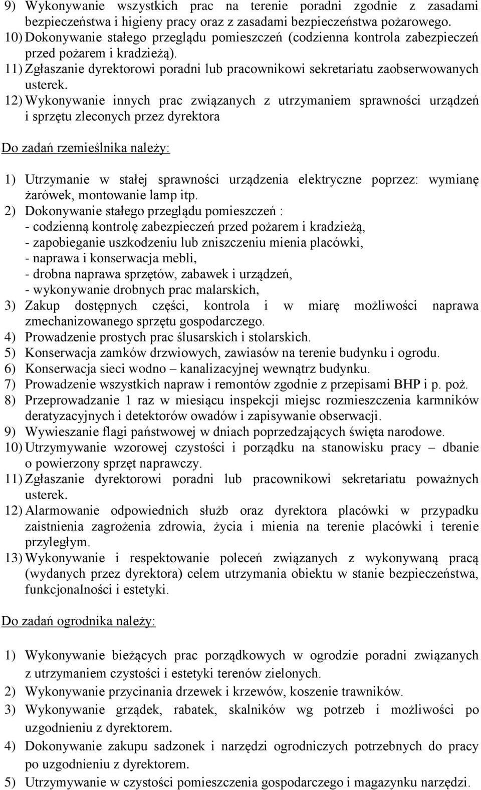 12) Wykonywanie innych prac związanych z utrzymaniem sprawności urządzeń i sprzętu zleconych przez dyrektora Do zadań rzemieślnika należy: 1) Utrzymanie w stałej sprawności urządzenia elektryczne