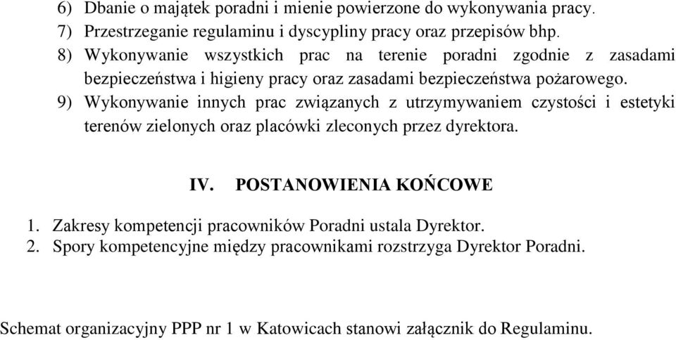 9) Wykonywanie innych prac związanych z utrzymywaniem czystości i estetyki terenów zielonych oraz placówki zleconych przez dyrektora. IV. POSTANOWIENIA KOŃCOWE 1.