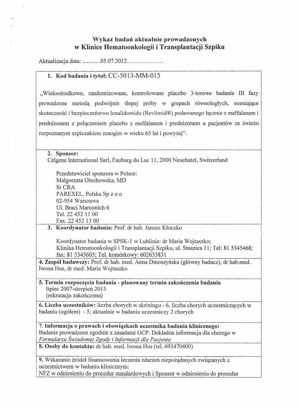 (Revlimid ) podawanego łącznie z melfalanem i prednizonem z połączeniem placebo z melfalanem i prednizonem u pacjentów ze świeżo rozpoznanym szpiczakiem mnogim w wieku 65 lat i powyżej". 2.