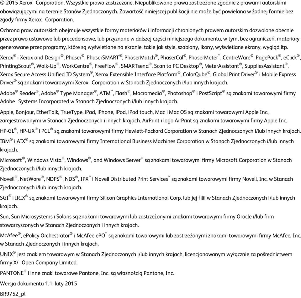 Ochrona praw autorskich obejmuje wszystkie formy materiałów i informacji chronionych prawem autorskim dozwolone obecnie przez prawo ustawowe lub precedensowe, lub przyznane w dalszej części