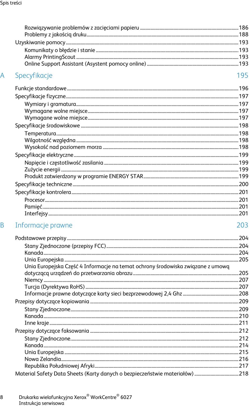 .. 197 Wymagane wolne miejsce... 197 Specyfikacje środowiskowe... 198 Temperatura... 198 Wilgotność względna... 198 Wysokość nad poziomem morza... 198 Specyfikacje elektryczne.