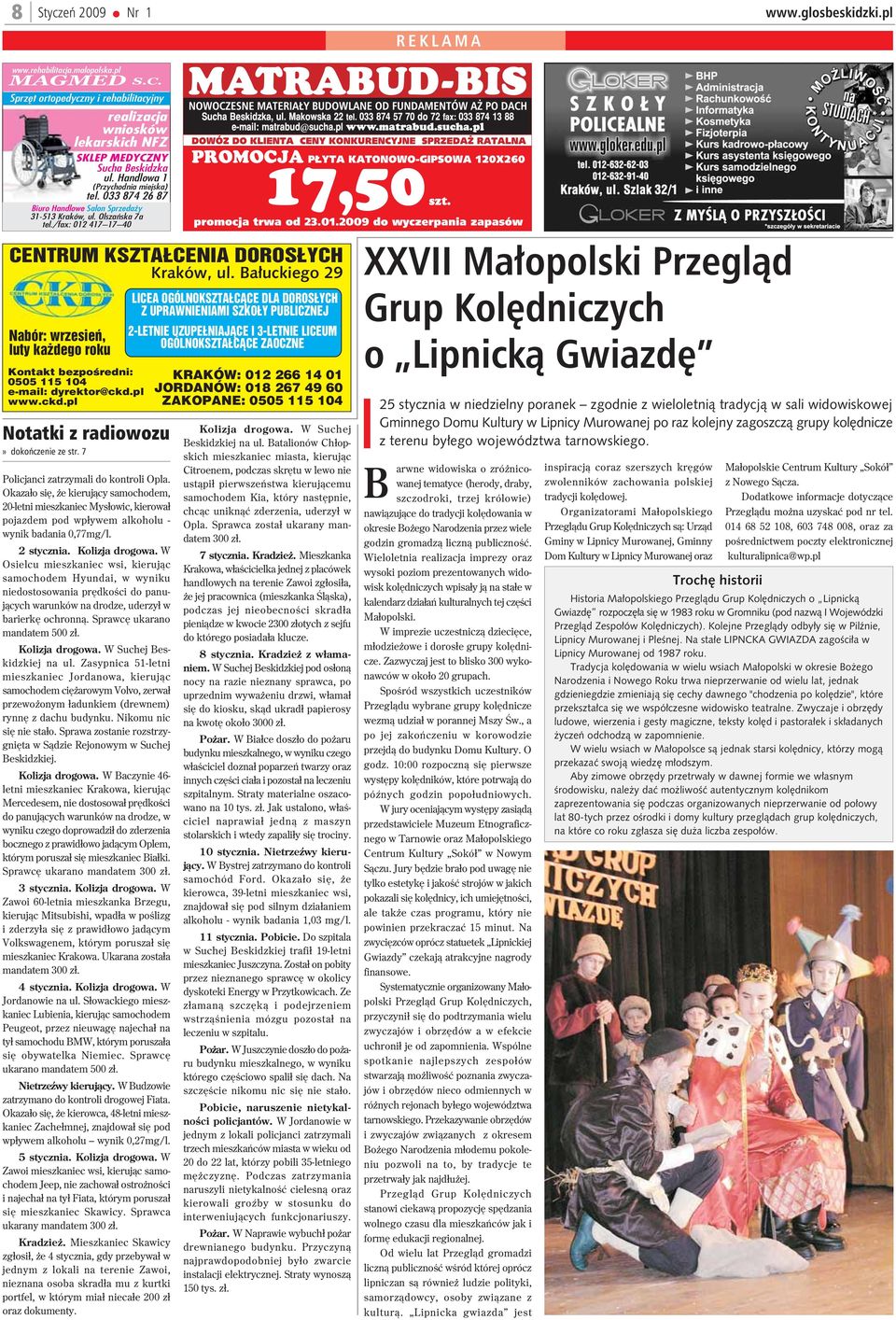 Ba³uckiego 29 Nabór: wrzesieñ, luty ka dego roku Kontakt bezpoœredni: 0505 115 104 e-mail: dyrektor@ckd.pl www.ckd.pl Notatki z radiowozu» dokoñczenie ze str. 7 Policjanci zatrzymali do kontroli Opla.