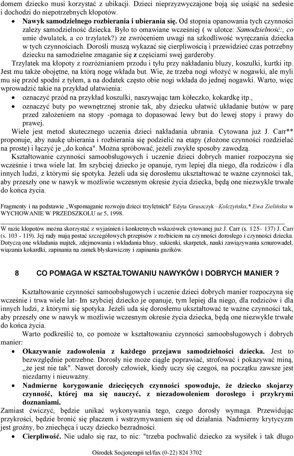 ) ze zwróceniem uwagi na szkodliwość wyręczania dziecka w tych czynnościach.