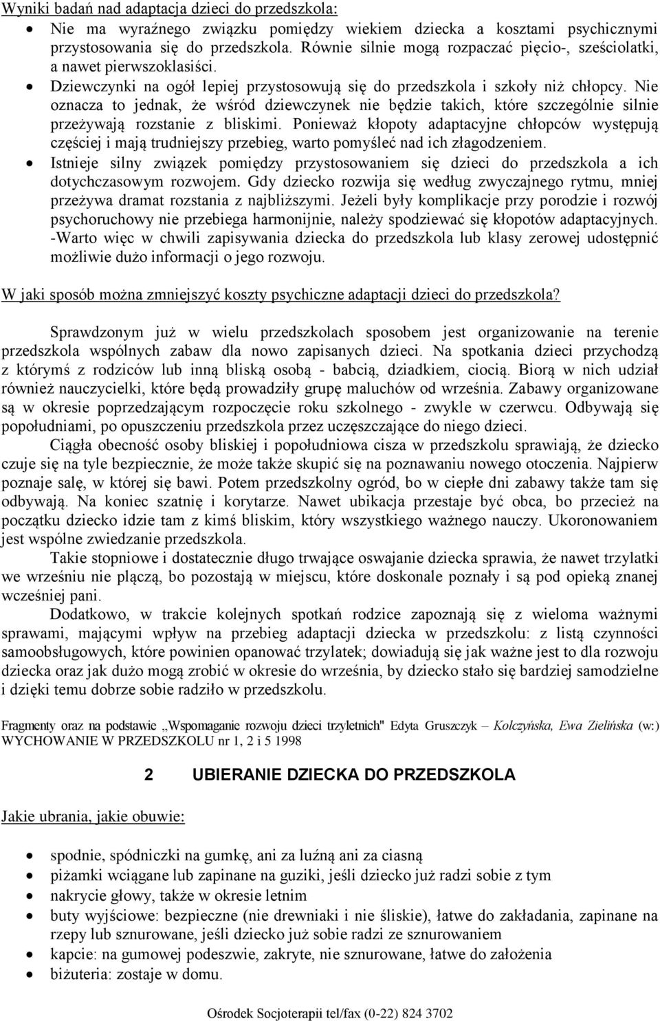 Nie oznacza to jednak, że wśród dziewczynek nie będzie takich, które szczególnie silnie przeżywają rozstanie z bliskimi.