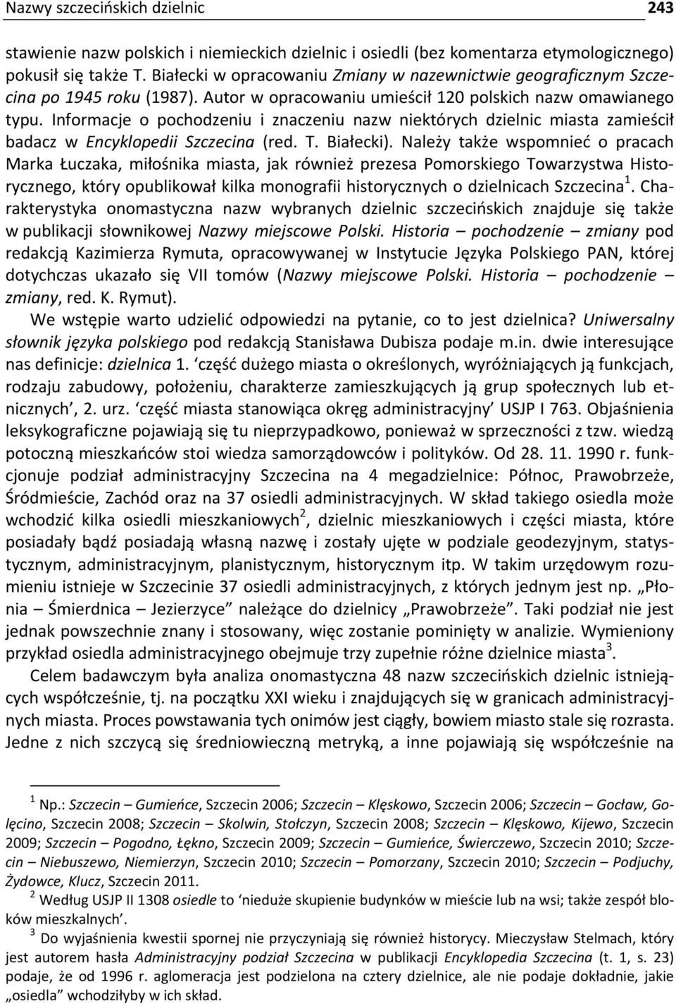 Informacje o pochodzeniu i znaczeniu nazw niektórych dzielnic miasta zamieścił badacz w Encyklopedii Szczecina (red. T. Białecki).
