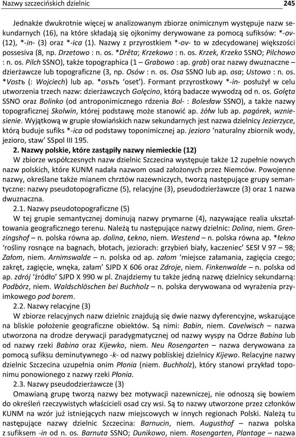 grab) oraz nazwy dwuznaczne dzierżawcze lub topograficzne (3, np. Osów : n. os. Osa SSNO lub ap. osa; Ustowo : n. os. *Vostъ (: Wojciech) lub ap. *osъtъ oset ).