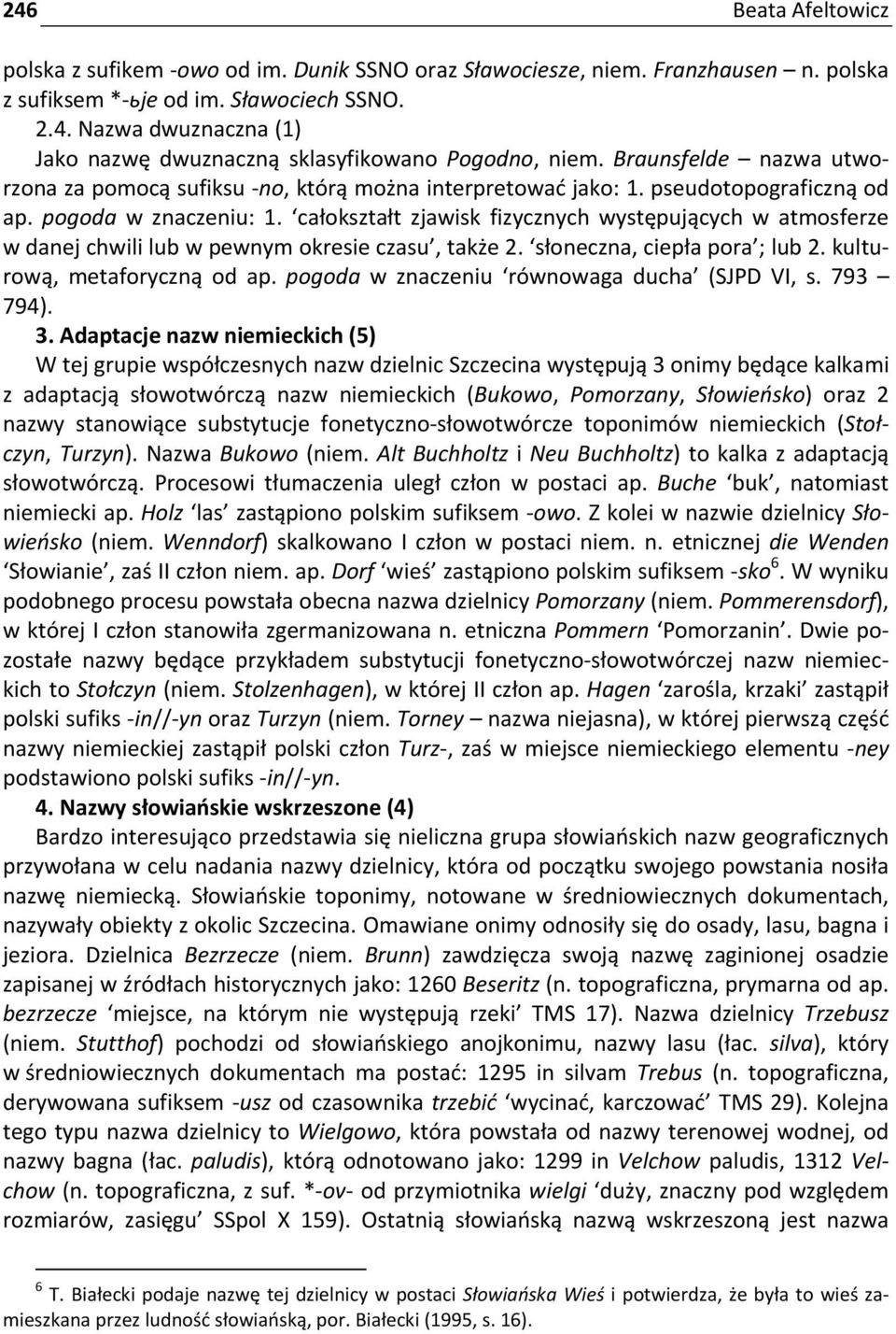 całokształt zjawisk fizycznych występujących w atmosferze w danej chwili lub w pewnym okresie czasu, także 2. słoneczna, ciepła pora ; lub 2. kulturową, metaforyczną od ap.