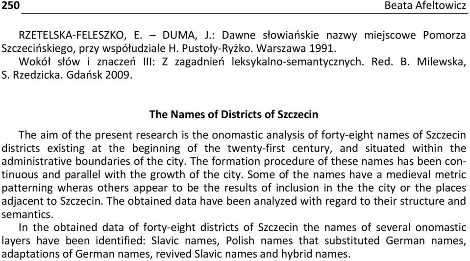 The Names of Districts of Szczecin The aim of the present research is the onomastic analysis of forty eight names of Szczecin districts existing at the beginning of the twenty first century, and