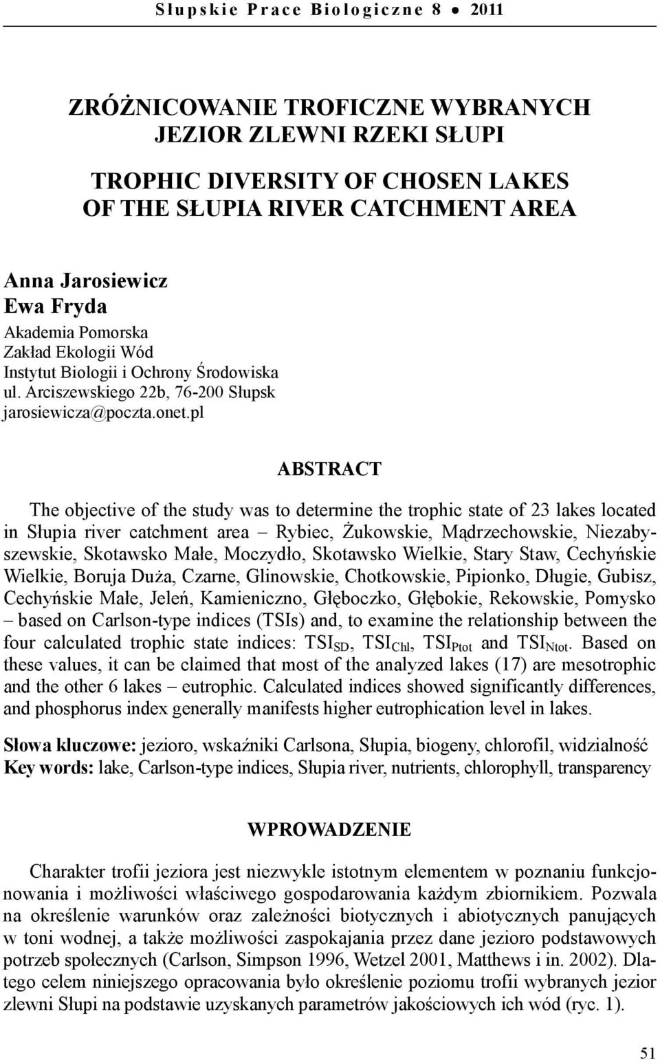 pl ABSTRACT The objective of the study was to determine the trophic state of 23 lakes located in Słupia river catchment area Rybiec, Żukowskie, Mądrzechowskie, Niezabyszewskie, Skotawsko Małe,