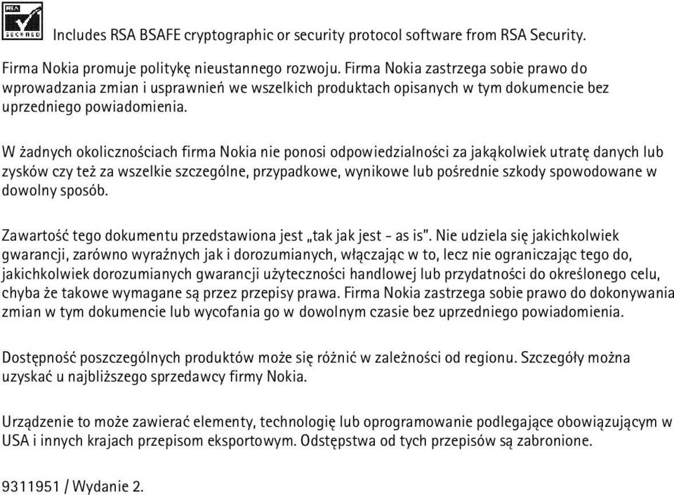 W adnych okoliczno ciach firma Nokia nie ponosi odpowiedzialno ci za jak±kolwiek utratê danych lub zysków czy te za wszelkie szczególne, przypadkowe, wynikowe lub po rednie szkody spowodowane w