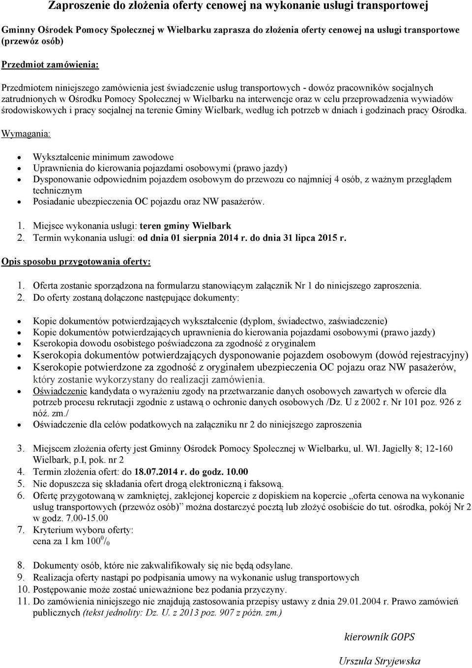 w celu przeprowadzenia wywiadów środowiskowych i pracy socjalnej na terenie Gminy Wielbark, według ich potrzeb w dniach i godzinach pracy Ośrodka.