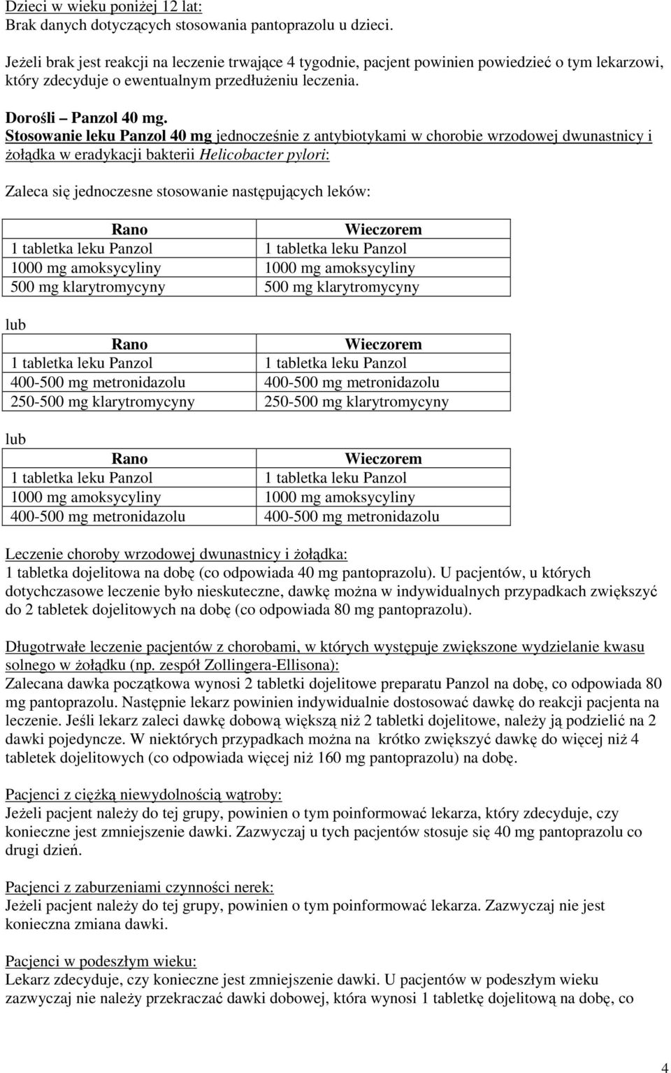 Stosowanie leku Panzol 40 mg jednocześnie z antybiotykami w chorobie wrzodowej dwunastnicy i Ŝołądka w eradykacji bakterii Helicobacter pylori: Zaleca się jednoczesne stosowanie następujących leków: