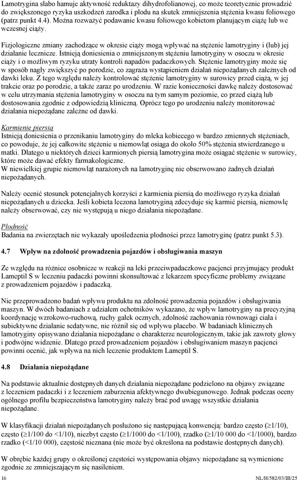 Fizjologiczne zmiany zachodzące w okresie ciąży mogą wpływać na stężenie lamotryginy i (lub) jej działanie lecznicze.