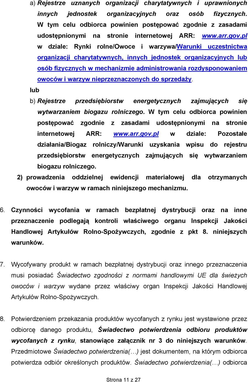 pl w dziale: Rynki rolne/owoce i warzywa/warunki uczestnictwa organizacji charytatywnych, innych jednostek organizacyjnych lub osób fizycznych w mechanizmie administrowania rozdysponowaniem owoców i