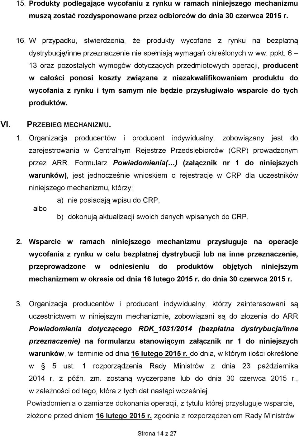 6 13 oraz pozostałych wymogów dotyczących przedmiotowych operacji, producent w całości ponosi koszty związane z niezakwalifikowaniem produktu do wycofania z rynku i tym samym nie będzie przysługiwało