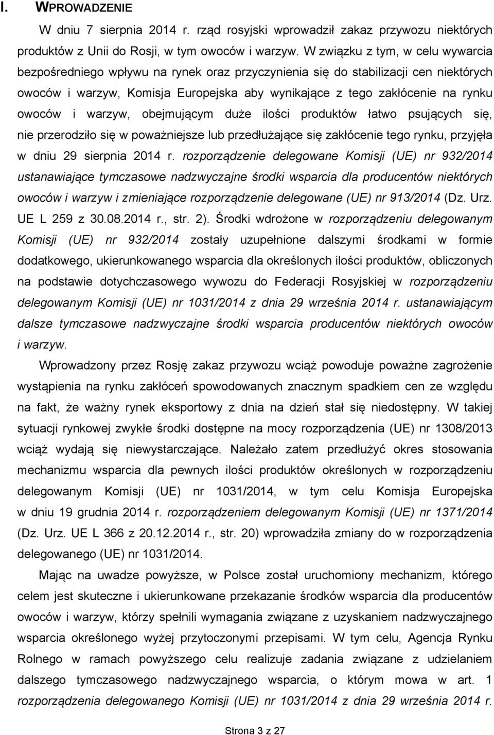 owoców i warzyw, obejmującym duże ilości produktów łatwo psujących się, nie przerodziło się w poważniejsze lub przedłużające się zakłócenie tego rynku, przyjęła w dniu 29 sierpnia 2014 r.