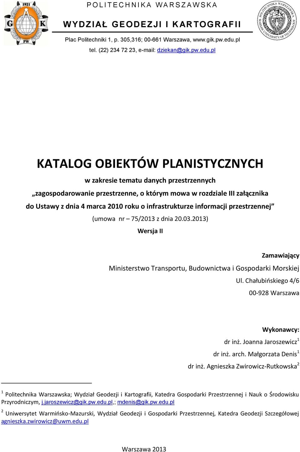 pl KATALOG OBIEKTÓW PLANISTYCZNYCH w zakresie tematu danych przestrzennych zagospodarowanie przestrzenne, o którym mowa w rozdziale III załącznika do Ustawy z dnia 4 marca 2010 roku o infrastrukturze