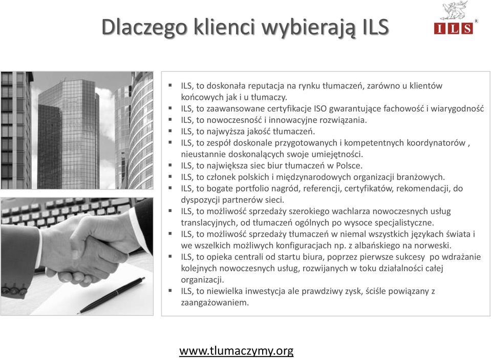 ILS, to zespół doskonale przygotowanych i kompetentnych koordynatorów, nieustannie doskonalących swoje umiejętności. ILS, to największa siec biur tłumaczeń w Polsce.