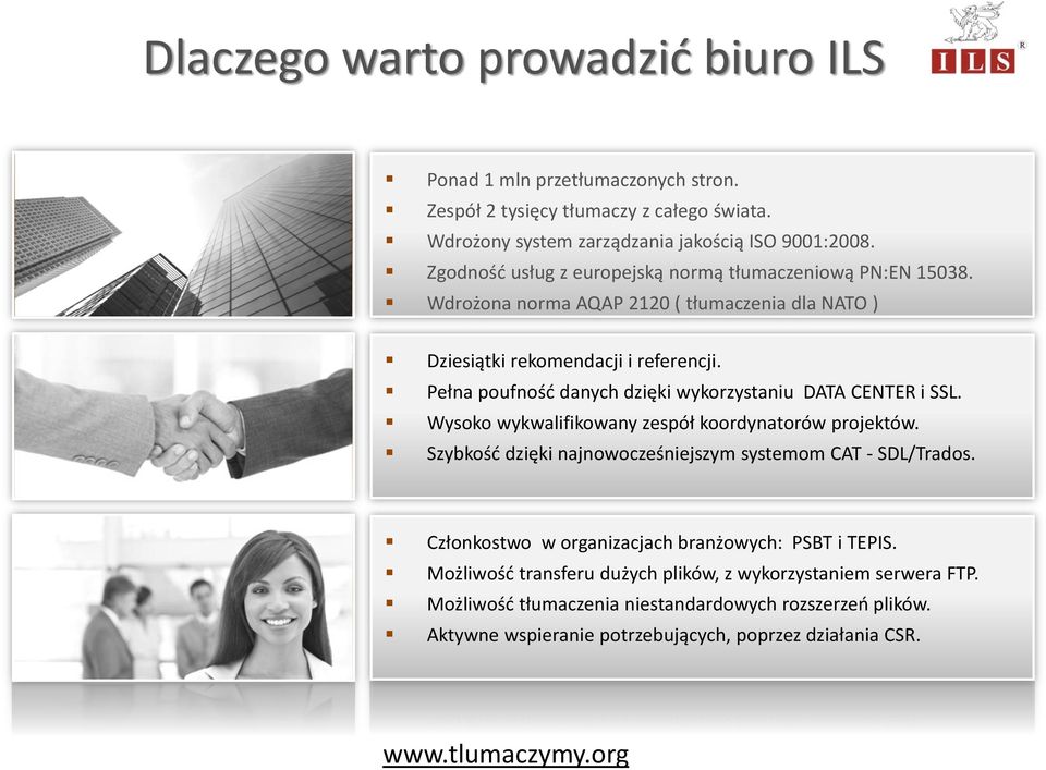 Pełna poufność danych dzięki wykorzystaniu DATA CENTER i SSL. Wysoko wykwalifikowany zespół koordynatorów projektów. Szybkość dzięki najnowocześniejszym systemom CAT - SDL/Trados.