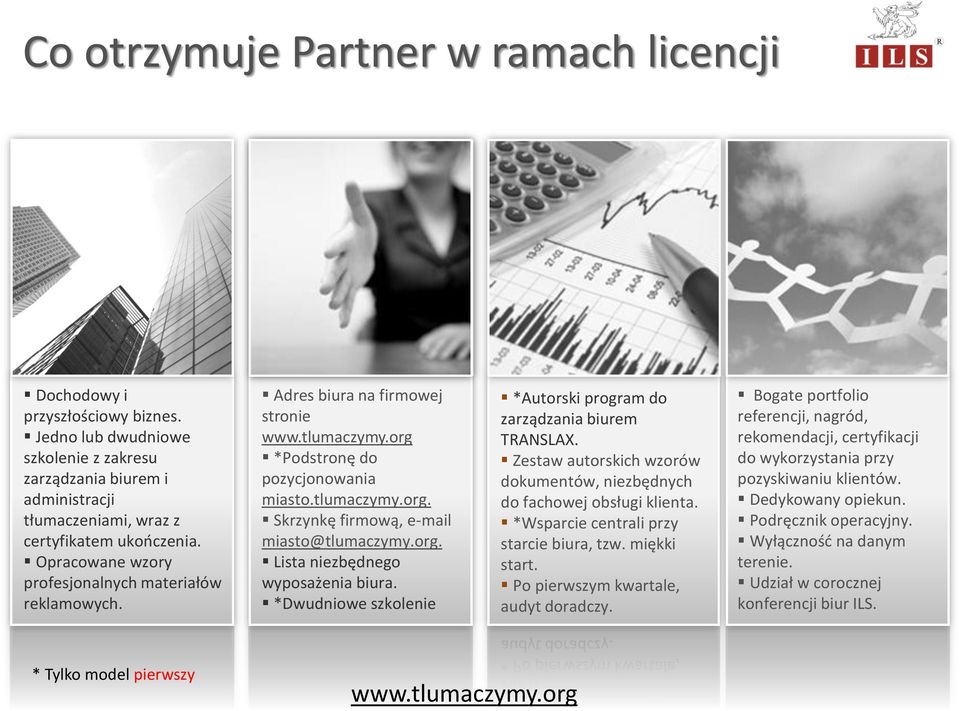 *Dwudniowe szkolenie *Autorski program do zarządzania biurem TRANSLAX. Zestaw autorskich wzorów dokumentów, niezbędnych do fachowej obsługi klienta. *Wsparcie centrali przy starcie biura, tzw.