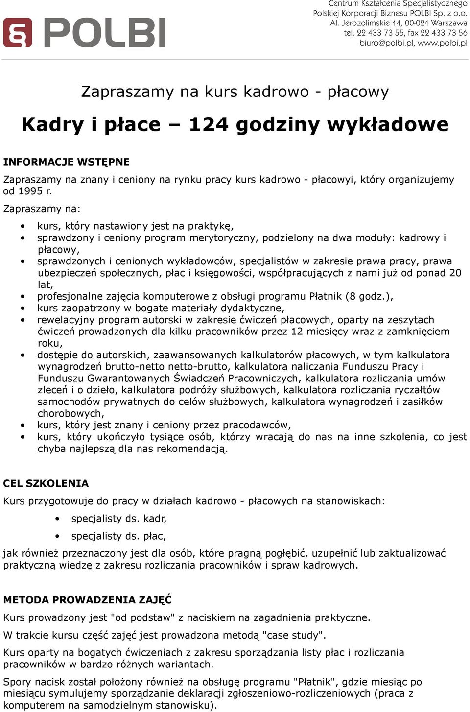 zakresie prawa pracy, prawa ubezpieczeń społecznych, płac i księgowości, współpracujących z nami już od ponad 20 lat, profesjonalne zajęcia komputerowe z obsługi programu Płatnik (8 godz.