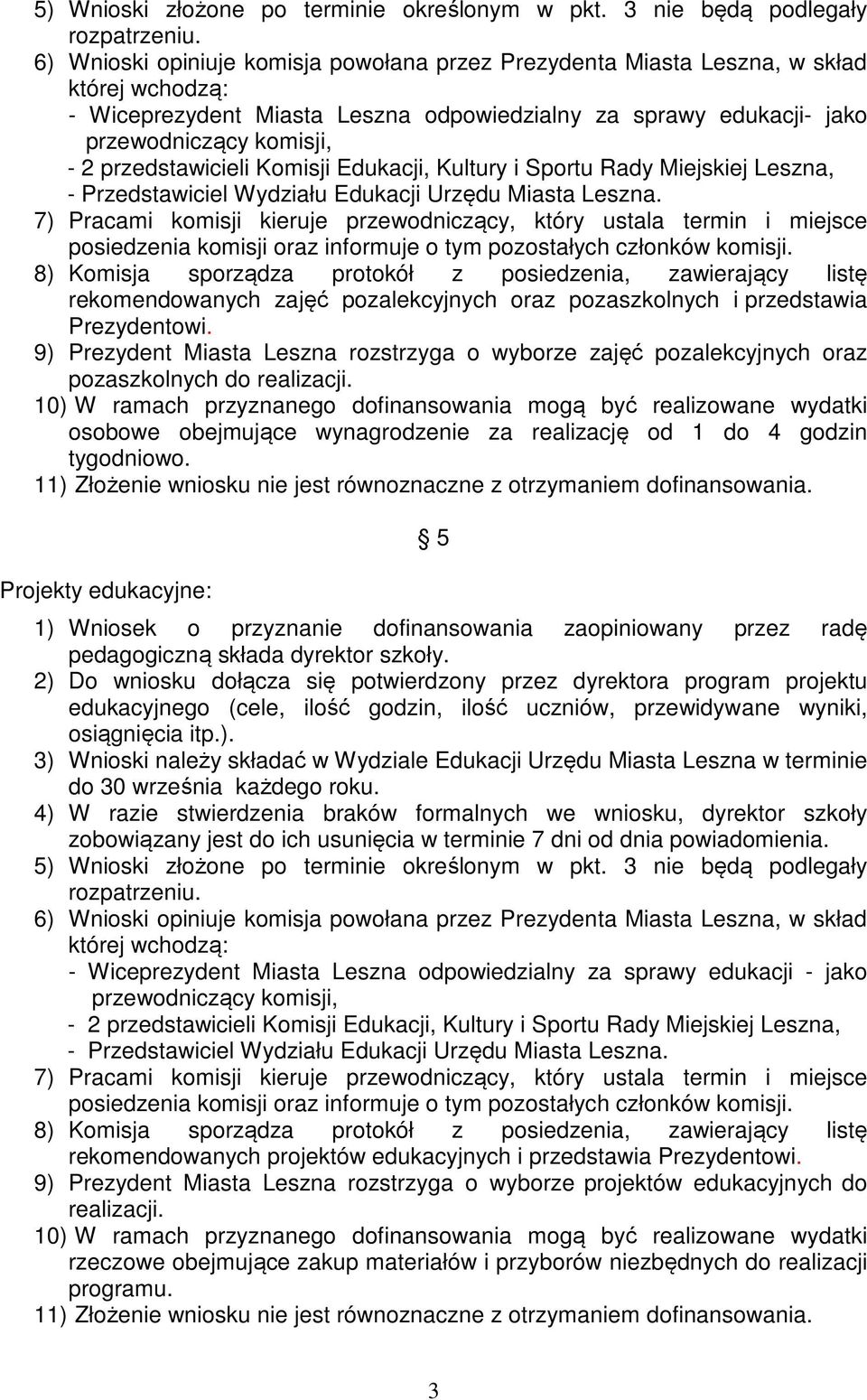 przedstawicieli Komisji Edukacji, Kultury i Sportu Rady Miejskiej Leszna, - Przedstawiciel Wydziału Edukacji Urzędu Miasta Leszna.