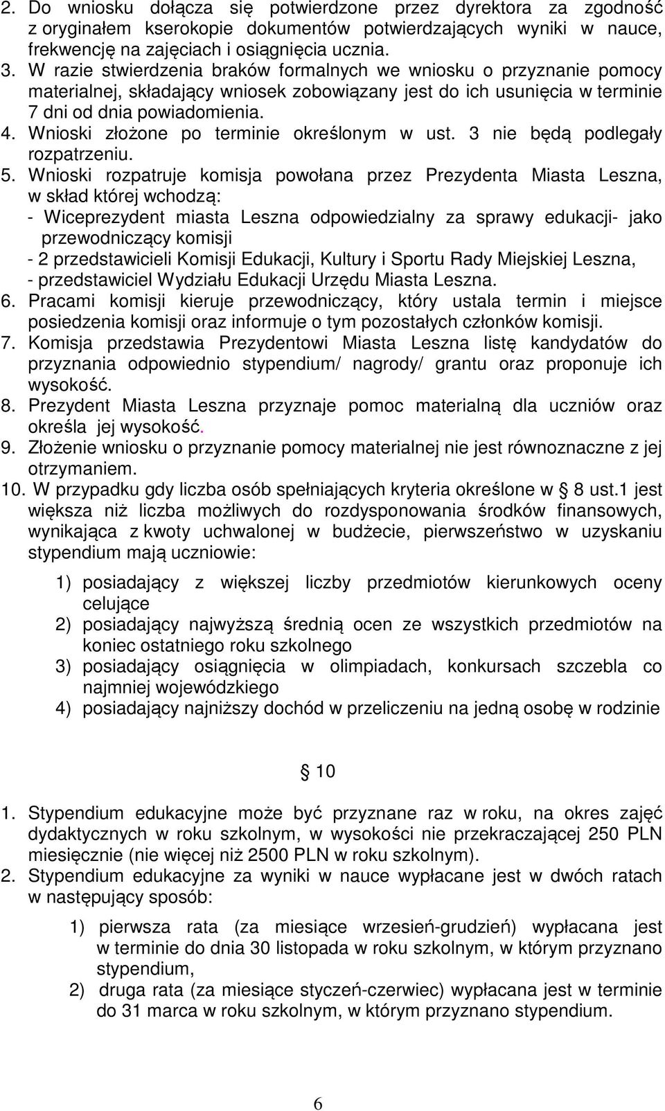 Wnioski złożone po terminie określonym w ust. 3 nie będą podlegały rozpatrzeniu. 5.