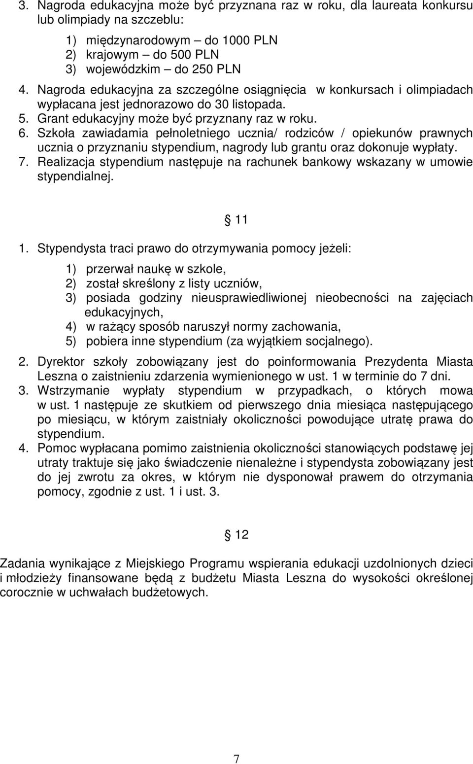 Szkoła zawiadamia pełnoletniego ucznia/ rodziców / opiekunów prawnych ucznia o przyznaniu stypendium, nagrody lub grantu oraz dokonuje wypłaty. 7.