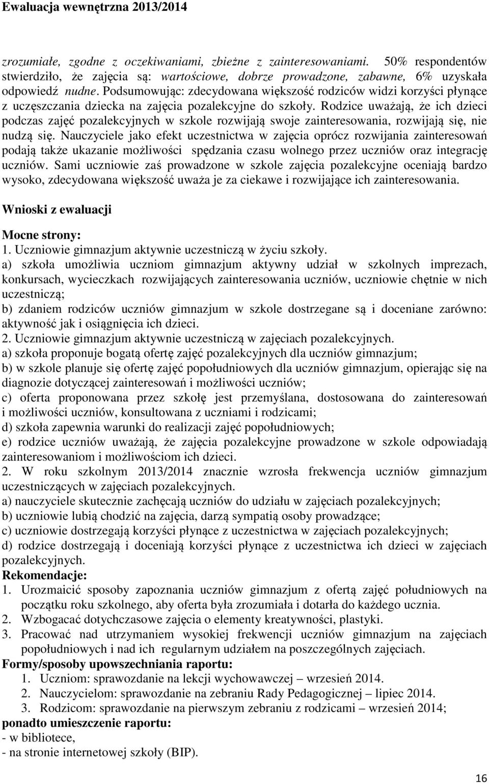 Podsumowując: zdecydowana większość rodziców widzi korzyści płynące z uczęszczania dziecka na zajęcia pozalekcyjne do szkoły.