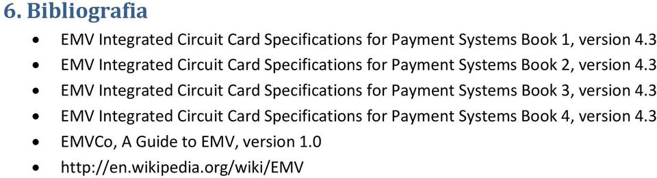 3 EMV Integrated Circuit Card Specifications for Payment Systems Book 3, version 4.