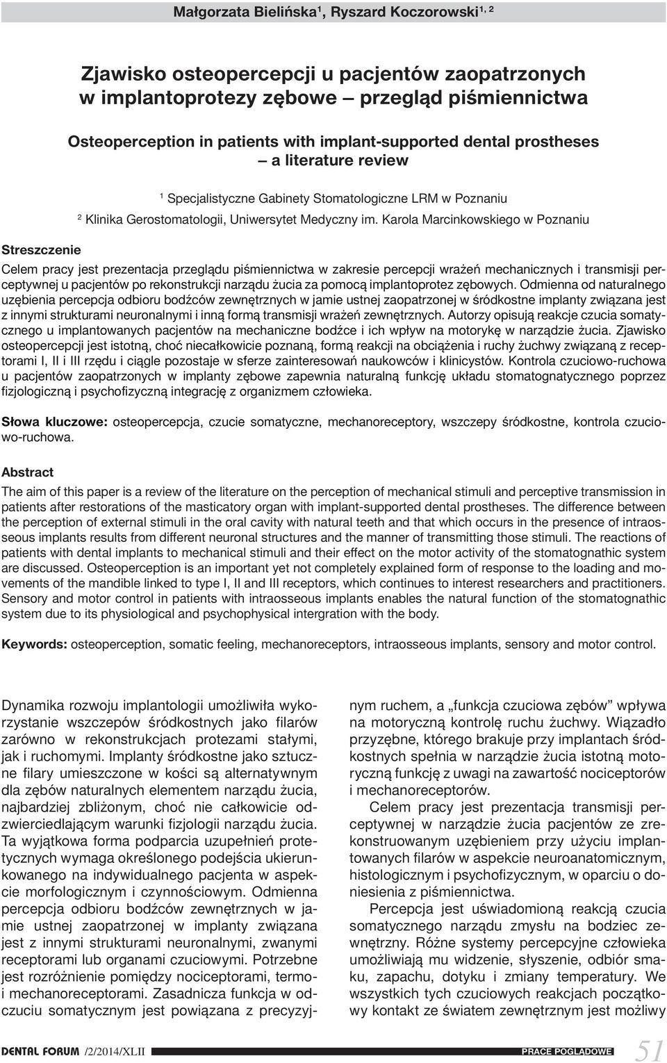 Karola Marcinkowskiego w Poznaniu Streszczenie Celem pracy jest prezentacja przeglądu piśmiennictwa w zakresie percepcji wrażeń mechanicznych i transmisji perceptywnej u pacjentów po rekonstrukcji