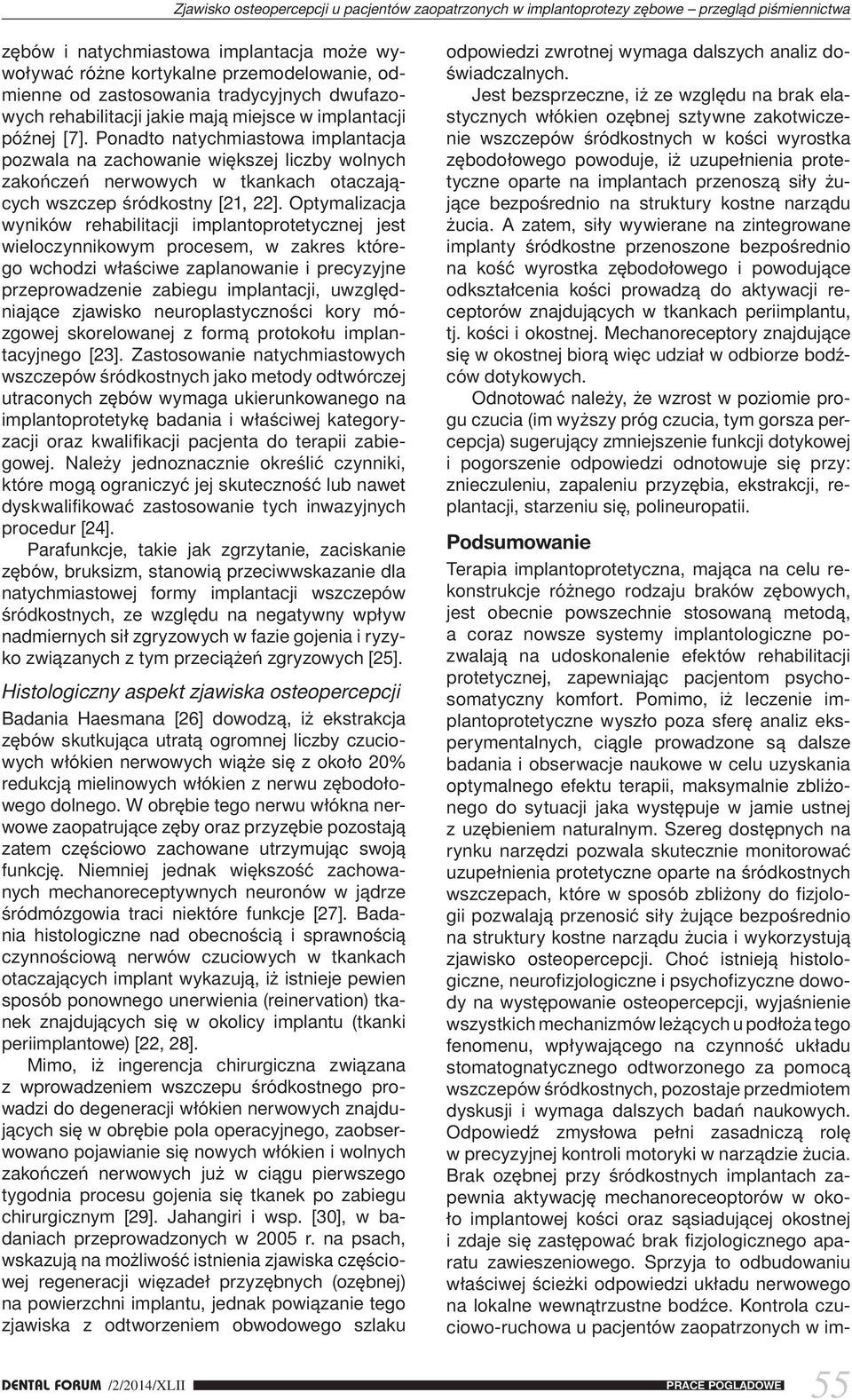Ponadto natychmiastowa implantacja pozwala na zachowanie większej liczby wolnych zakończeń nerwowych w tkankach otaczających wszczep śródkostny [21, 22].