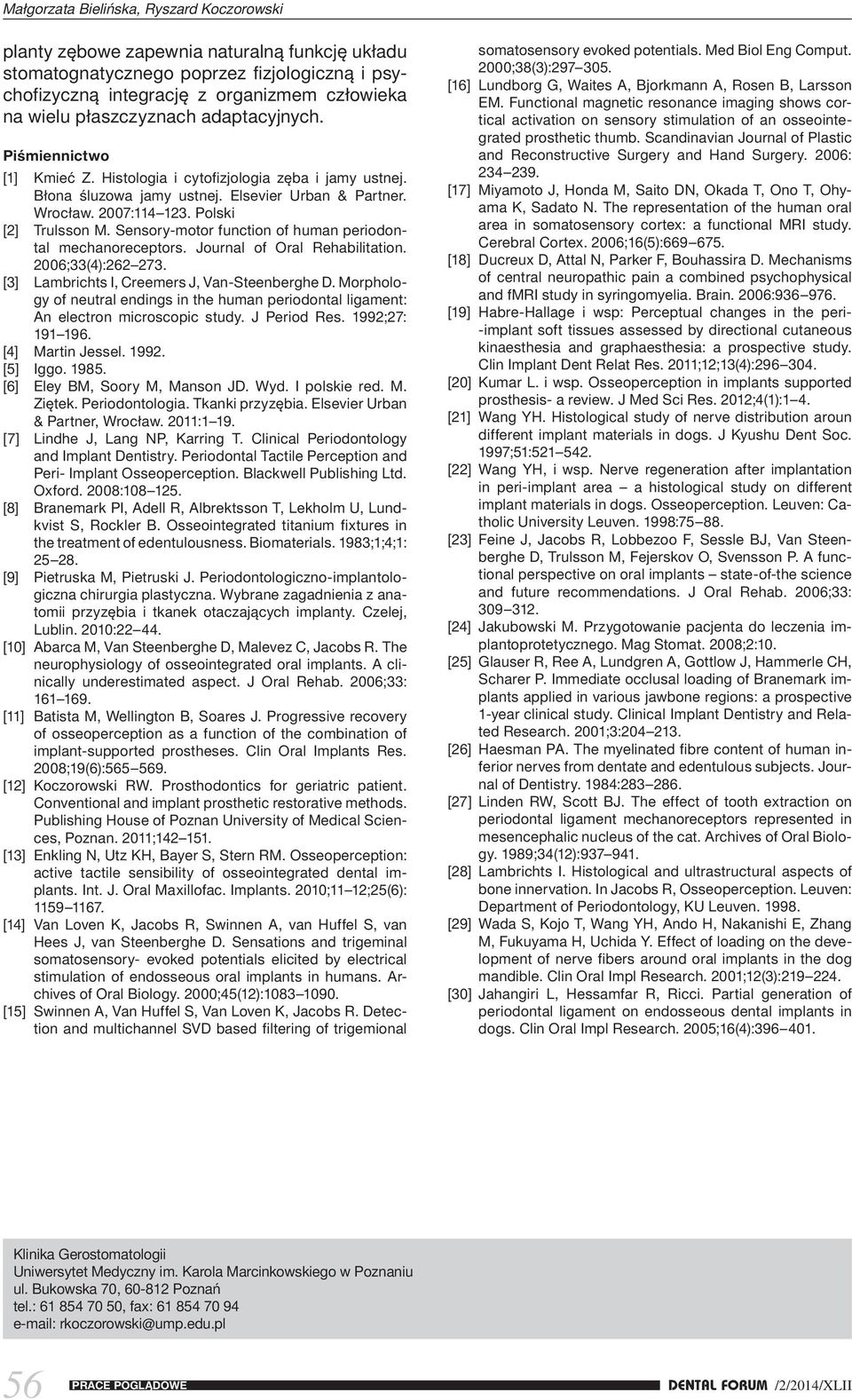 Polski [2] Trulsson M. Sensory-motor function of human periodontal mechanoreceptors. Journal of Oral Rehabilitation. 2006;33(4):262 273. [3] Lambrichts I, Creemers J, Van-Steenberghe D.