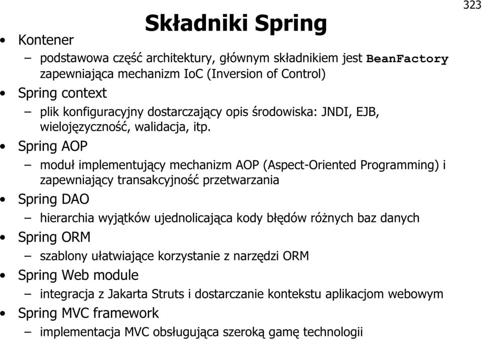 Spring AOP moduł implementujący mechanizm AOP (Aspect-Oriented Programming) i zapewniający transakcyjność przetwarzania Spring DAO hierarchia wyjątków ujednolicająca