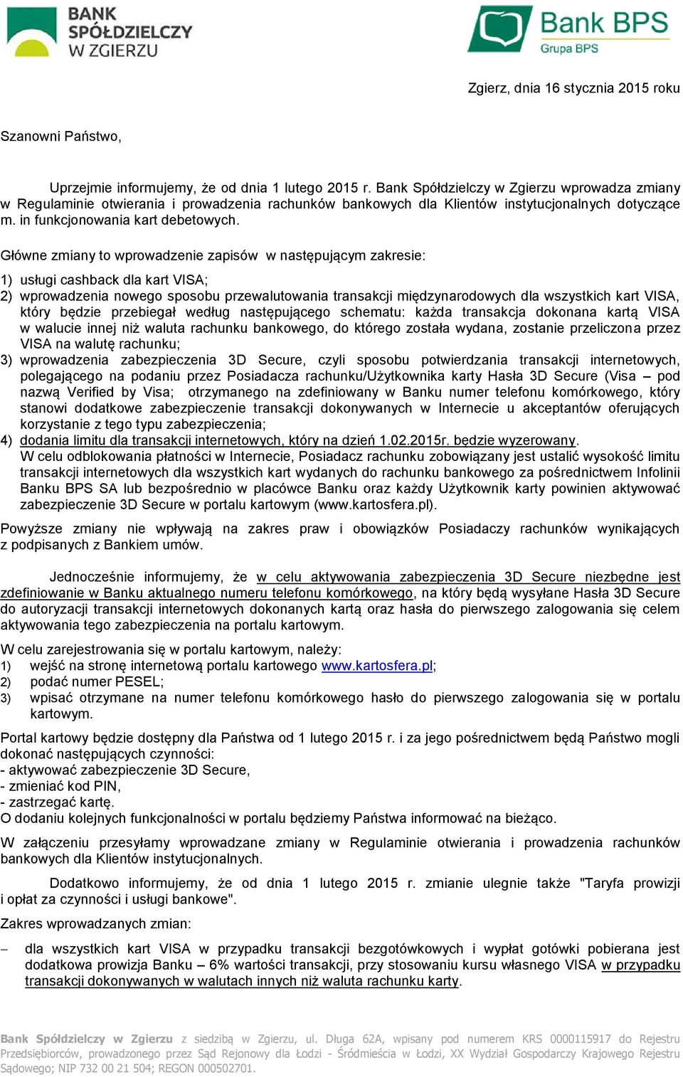 Główne zmiany to wprowadzenie zapisów w następującym zakresie: 1) usługi cashback dla kart VISA; 2) wprowadzenia nowego sposobu przewalutowania transakcji międzynarodowych dla wszystkich kart VISA,