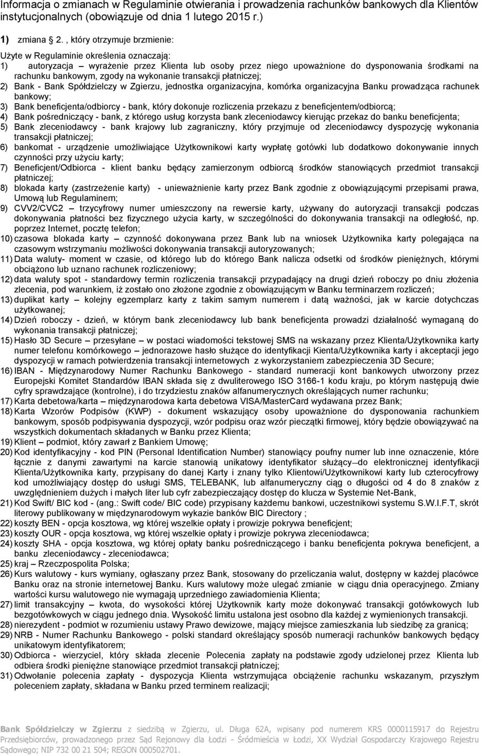 wykonanie transakcji płatniczej; 2) Bank - Bank Spółdzielczy w Zgierzu, jednostka organizacyjna, komórka organizacyjna Banku prowadząca rachunek bankowy; 3) Bank beneficjenta/odbiorcy - bank, który