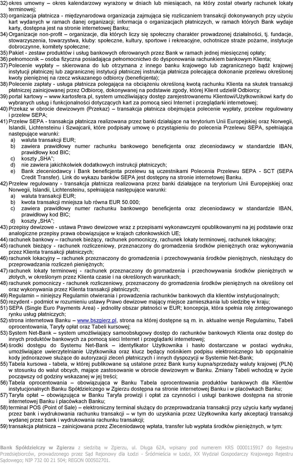 internetowej Banku; 34) Organizacje non-profit organizacje, dla których liczy się społeczny charakter prowadzonej działalności, tj.