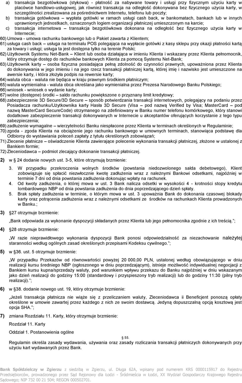 uprawnionych jednostkach, oznaczonych logiem organizacji płatniczej umieszczonym na karcie; c) transakcja internetowa transakcja bezgotówkowa dokonana na odległość bez fizycznego użycia karty w