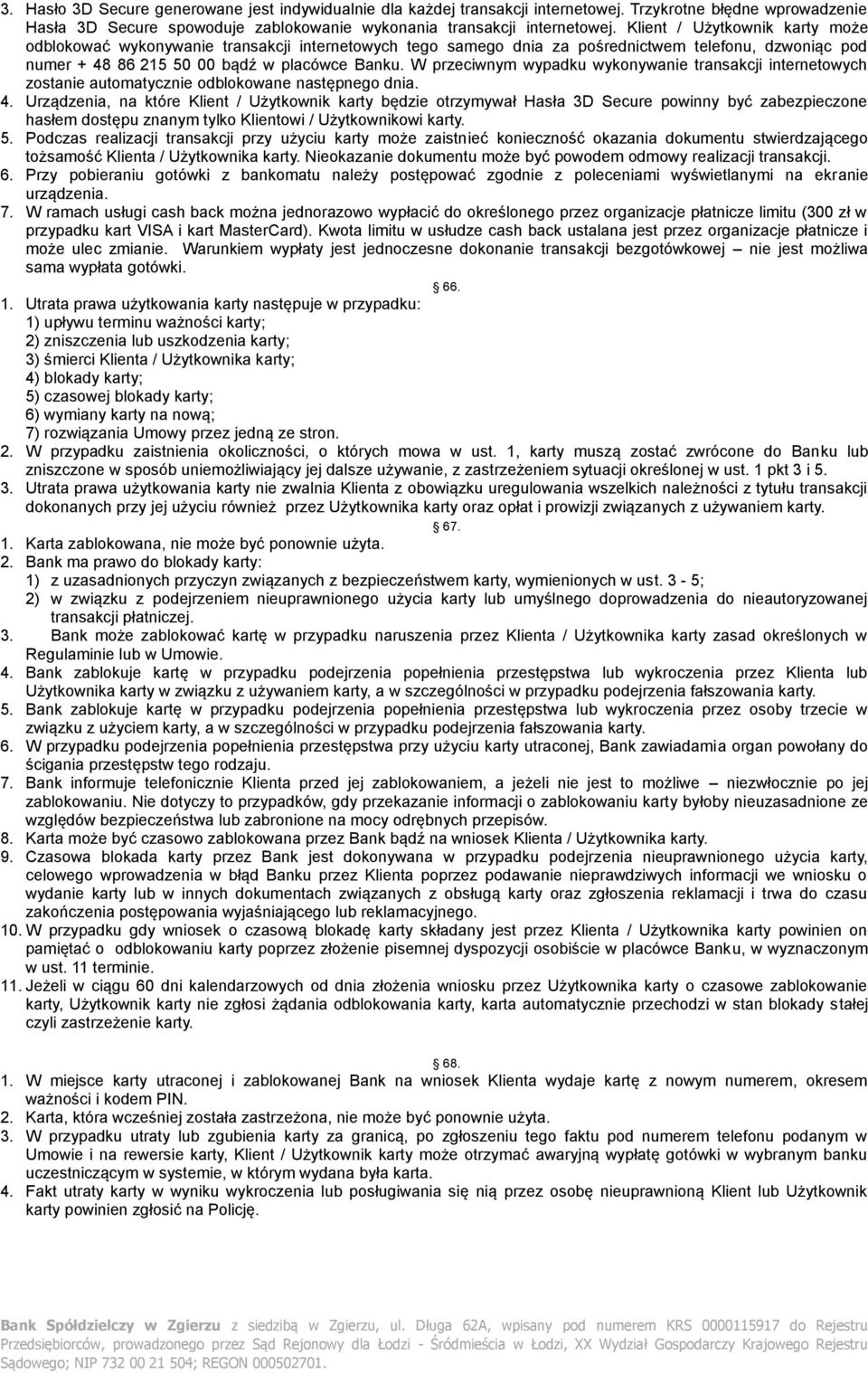 W przeciwnym wypadku wykonywanie transakcji internetowych zostanie automatycznie odblokowane następnego dnia. 4.