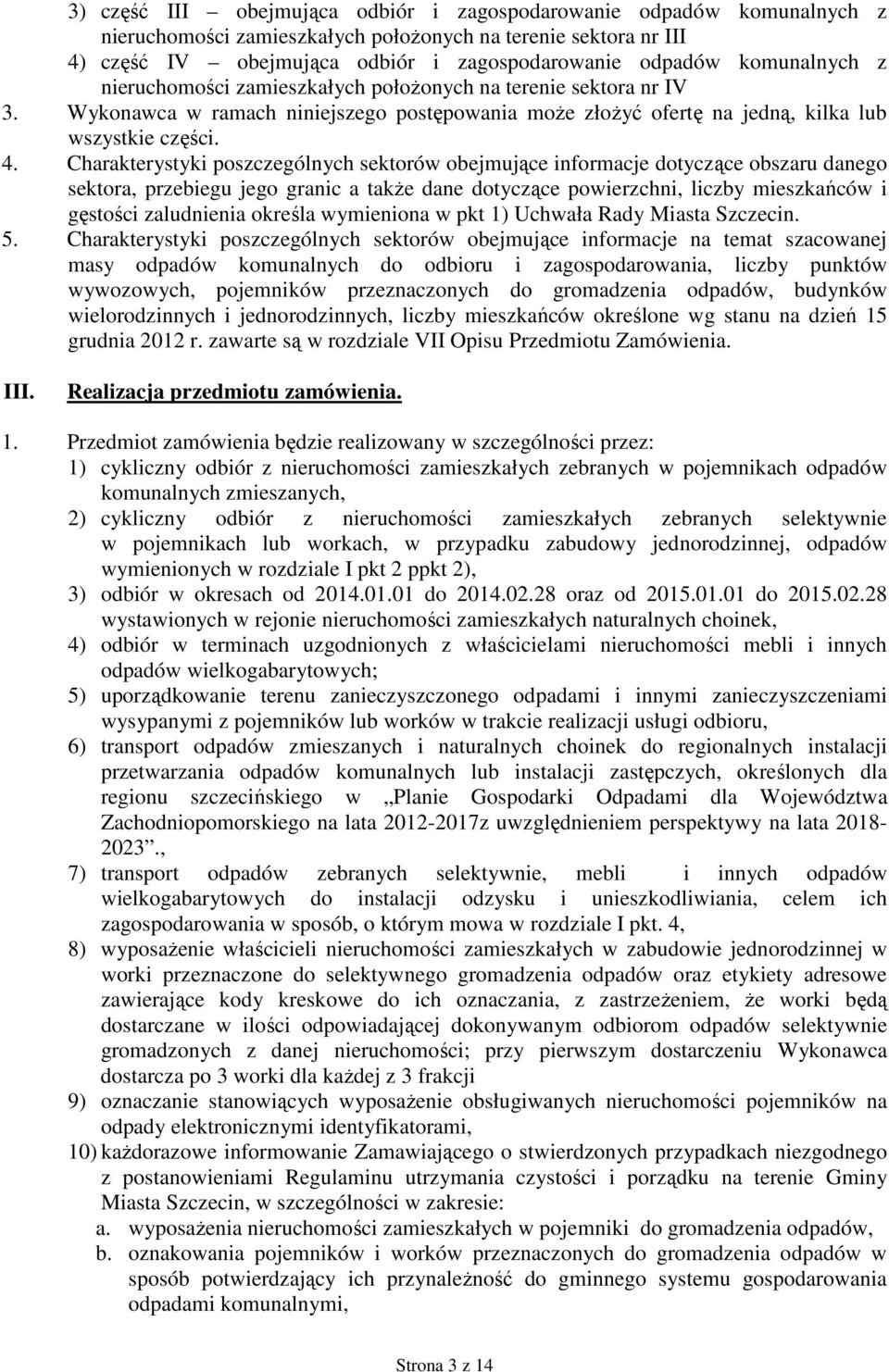 Charakterystyki poszczególnych sektorów obejmujące informacje dotyczące obszaru danego sektora, przebiegu jego granic a takŝe dane dotyczące powierzchni, liczby mieszkańców i gęstości zaludnienia