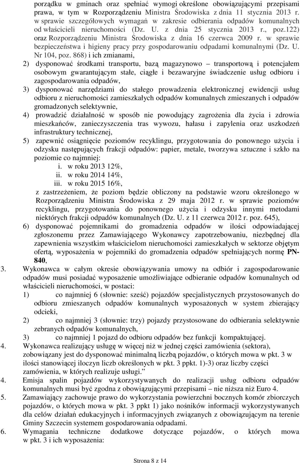 122) oraz Rozporządzeniu Ministra Środowiska z dnia 16 czerwca 2009 r. w sprawie bezpieczeństwa i higieny pracy przy gospodarowaniu odpadami komunalnymi (Dz. U. Nr 104, poz.
