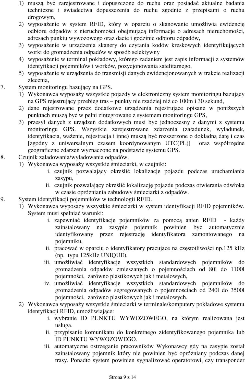 wyposaŝenie w urządzenia skanery do czytania kodów kreskowych identyfikujących worki do gromadzenia odpadów w sposób selektywny 4) wyposaŝenie w terminal pokładowy, którego zadaniem jest zapis