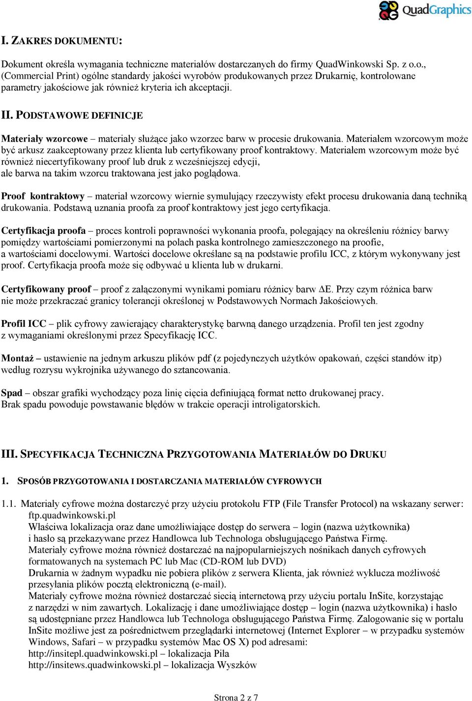 Materiałem wzorcowym może być arkusz zaakceptowany przez klienta lub certyfikowany proof kontraktowy.