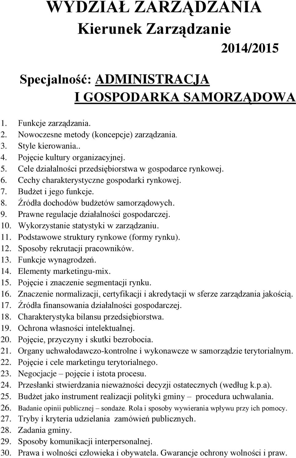 Budżet jako instrument realizacji polityki gminy procedura uchwalania. 26. Badanie opinii publicznej sondaże. Rola i sposoby wywierania wpływu przy ich pomocy. 27.