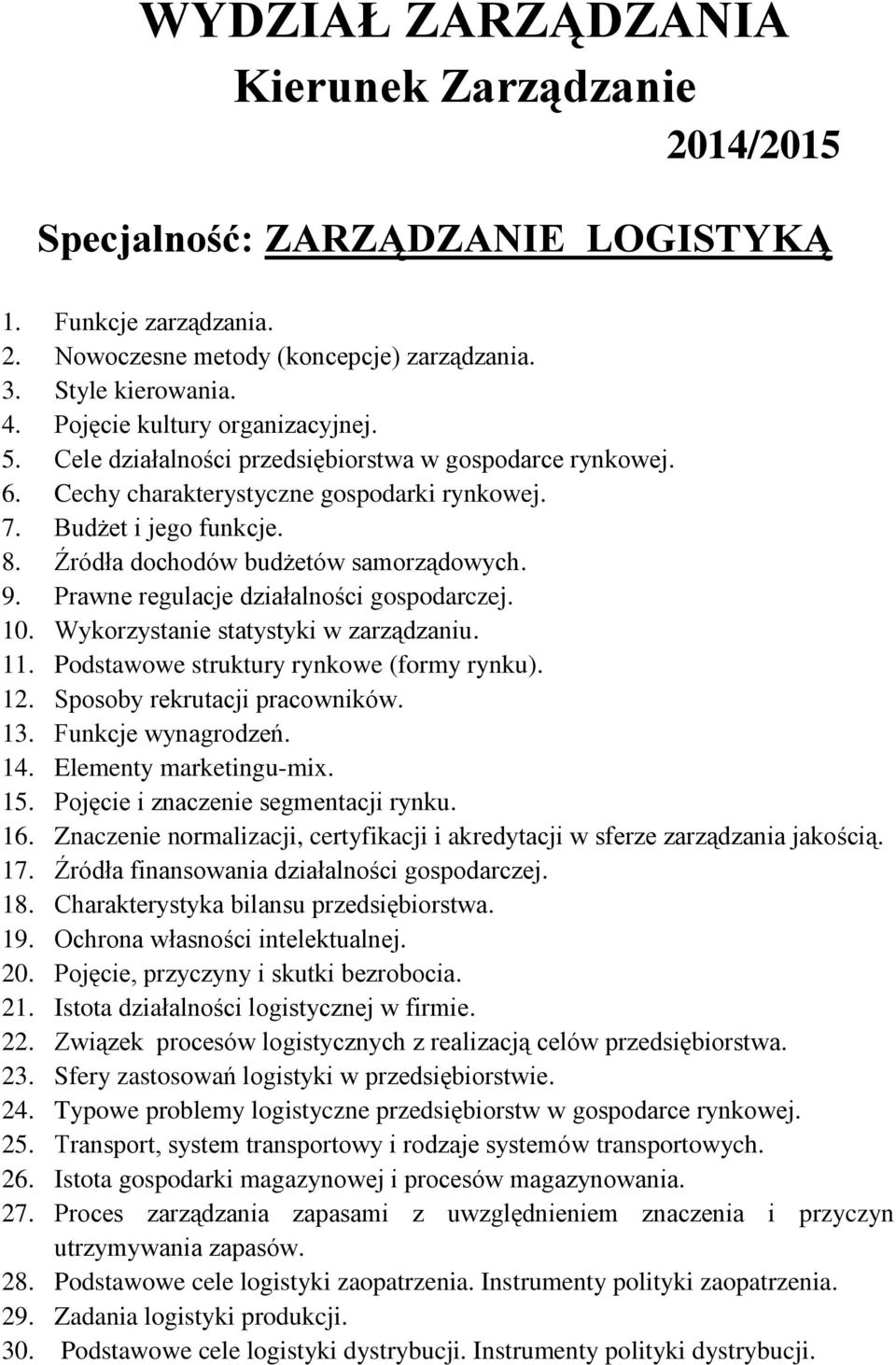 Transport, system transportowy i rodzaje systemów transportowych. 26. Istota gospodarki magazynowej i procesów magazynowania. 27.