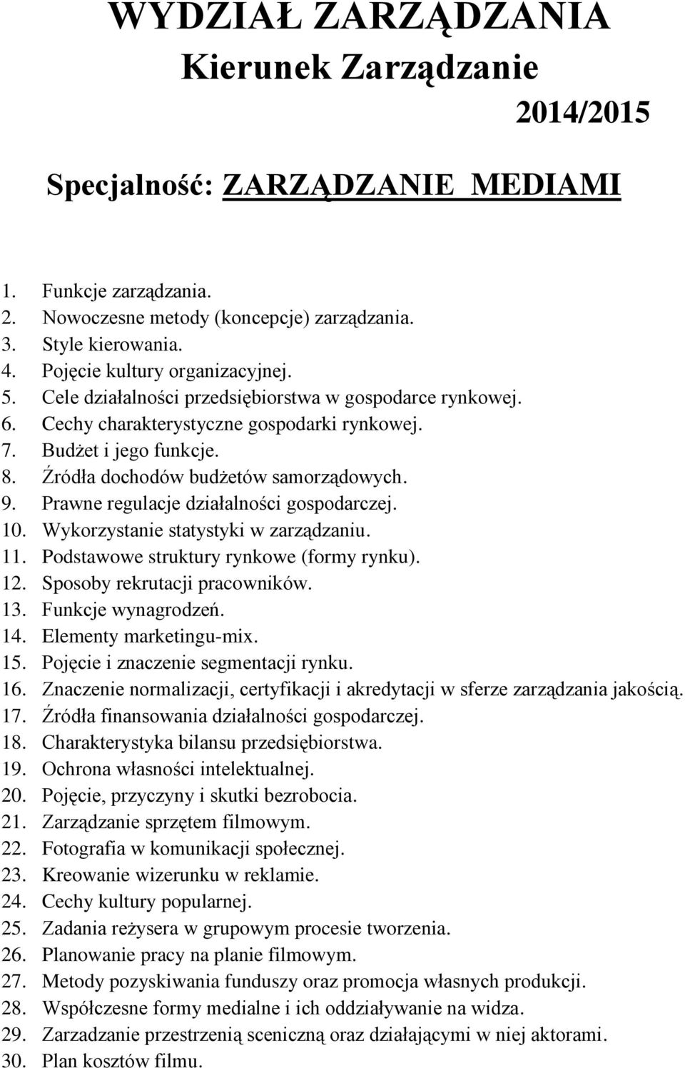 Planowanie pracy na planie filmowym. 27. Metody pozyskiwania funduszy oraz promocja własnych produkcji. 28.