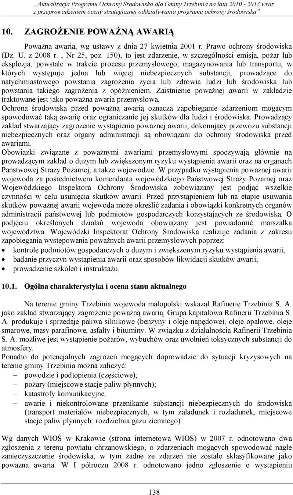 150), to jest zdarzenie, w szczególności emisja, pożar lub eksplozja, powstałe w trakcie procesu przemysłowego, magazynowania lub transportu, w których występuje jedna lub więcej niebezpiecznych